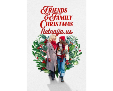Friends & Family Christmas 2023 Movie Download Mp4 Fzmovies